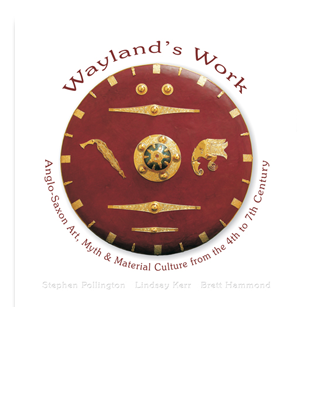 Book Cover for Wayland's Work. Anglo-Saxon Art, Myth & Material Culture from the 4th to the 7th Century
